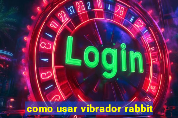 como usar vibrador rabbit